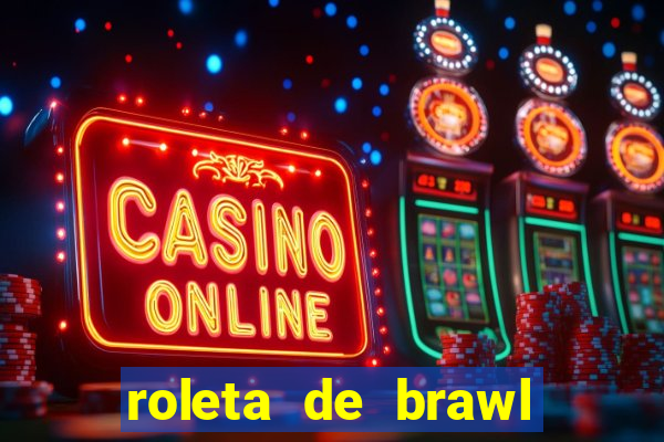 roleta de brawl stars 2024